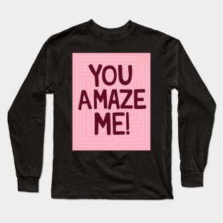 You Amaze Me Long Sleeve T-Shirt